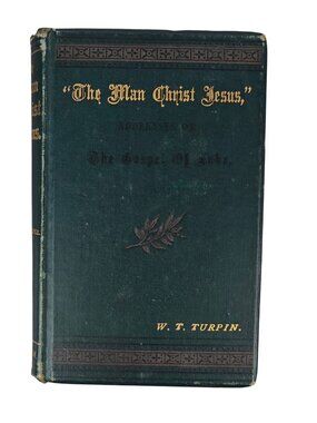 The Man Christ Jesus Addresses On Gospel Of Luke W.T. Turpin Antique Hardcover
